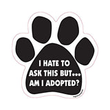I Hate To Ask But...Am I Adopted? Paw Magnet