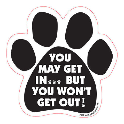 You May Get In But You Won't Get Out Dog Paw Magnet
