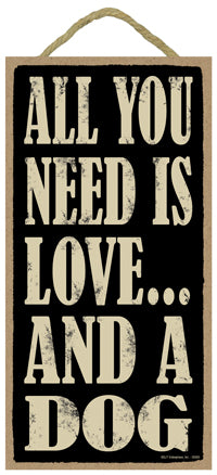 Words Of Wisdom All You Need Is Love And A Dog Wood Sign