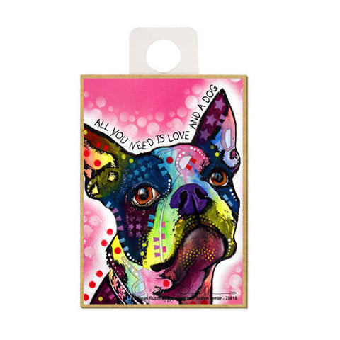 Boston Terrier All You Need Is A Love And A Dog Dean Russo Wood Dog Magnet