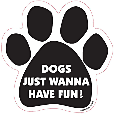 Dogs Just Wanna Have Fun Dog Paw Magnet