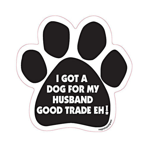 I Got A Dog For My Husband, Good Trade Eh Dog Paw Magnet
