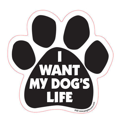 I Want My Dog's Life Dog Paw Magnet