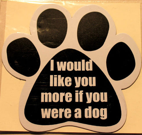 I Would Like You More If You Were A Dog Paw Magnet