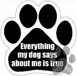 Everything My Dog Says Is True Paw Magnet