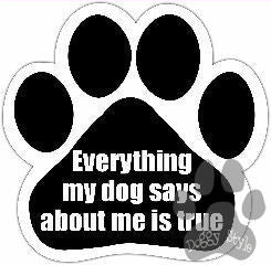 Everything My Dog Says Is True Paw Magnet