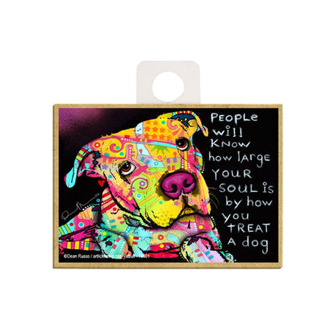 Pit Bull People Will Know How Large Your Soul Is By How You Treat A Dog Dean Russo Wood Dog Magnet