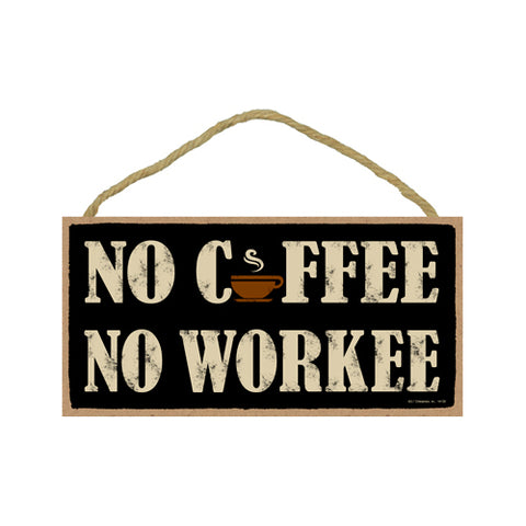Words Of Wisdom No Coffee No Workee Wood Sign