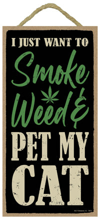 I Just Want To Smoke Weed And Pet My Cat Sign