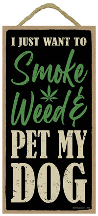 I Just Want To Smoke Weed And Pet My Dog Sign