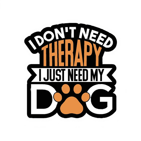 I Don't Need Therapy I Just Need My Dog Vinyl Sticker