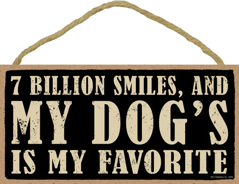 Words Of Wisdom 7 Billion Smiles And My Dog's Is My Favorite Wood Sign