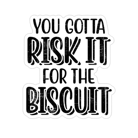 You Gotta Risk It For The Biscuit Vinyl Car Decal