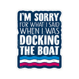 I'm Sorry For What I Said When I was Docking The Boat Vinyl Car Sticker