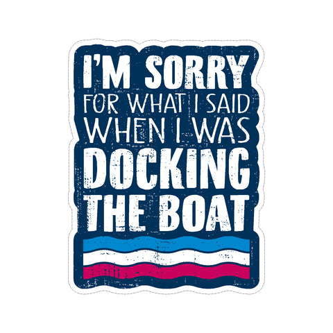 I'm Sorry For What I Said When I was Docking The Boat Vinyl Car Sticker