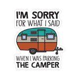I'm Sorry For What I Said When I Was Parking The Camper Vinyl Car Sticker