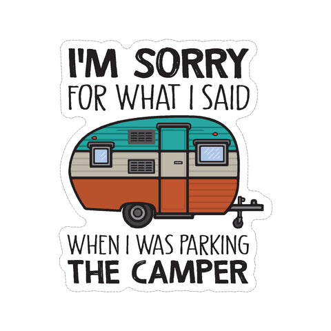I'm Sorry For What I Said When I Was Parking The Camper Vinyl Car Sticker