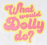 What Would Dolly Do Vinyl Car Sticker