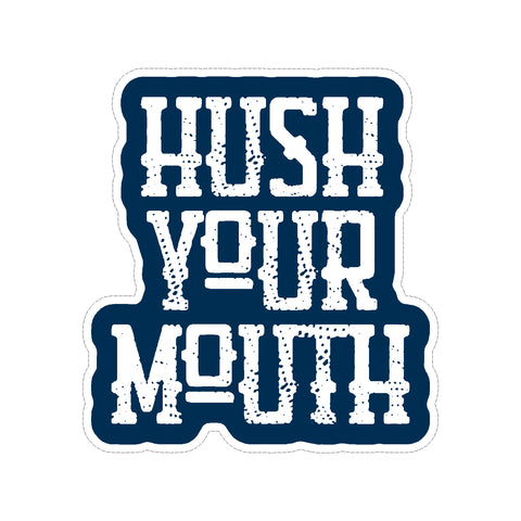 Hush Your Mouth Vinyl Car Sticker