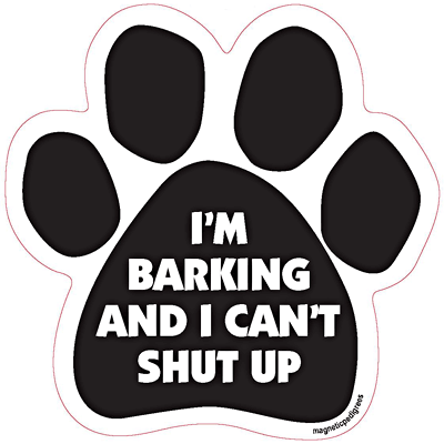I'm Barking And I Can't Shut Up Dog Paw Magnet