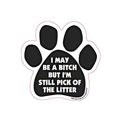 I May Be A Bitch But I'm Still Pick Of The Litter Paw Magnet