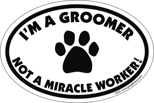 I'm A Groomer Not A Miracle Worker Euro Style Oval Dog Magnet
