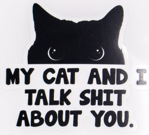 My Cat And I Talk Shit About You Vinyl Car Sticker