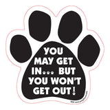 You May Get In But You Won't Get Out Dog Paw Magnet