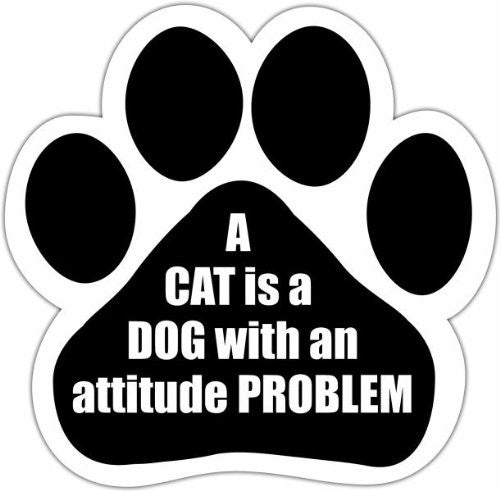 A Cat Is A Dog With An Attitude Problem Paw Magnet