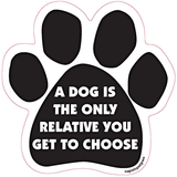 A Dog Is The Only Relative You Get To Choose Dog Paw Magnet