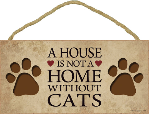 A House Is Not A Home Without Cats Wood Dog Sign
