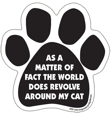 As A Matter Of Fact The World Does Revolve Around My Cat Paw Magnet