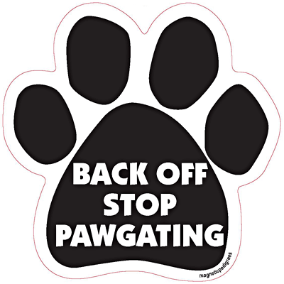 Back Off Stop Pawgating Dog Paw Magnet