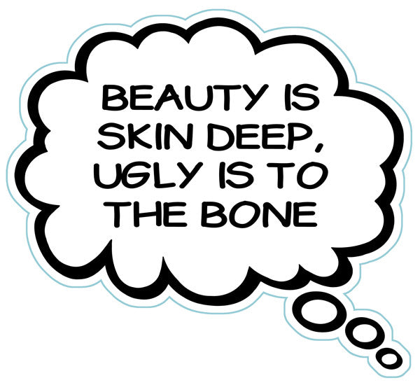 Beauty Is Skin Deep Ugly Is To The Bone Brain Fart Car Magnet