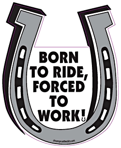 Born To Ride Forced To Work Chompin' Horseshoe Magnet