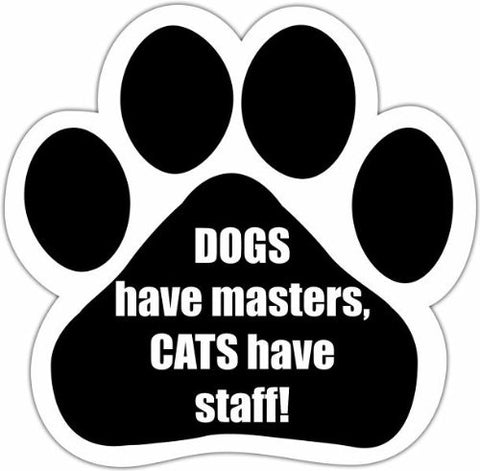 Dogs Have Masters Cats Have Staff Paw Magnet