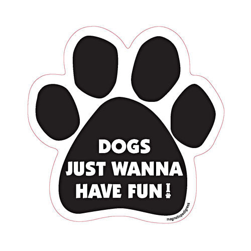 Dogs Just Wanna Have Fun Dog Paw Magnet