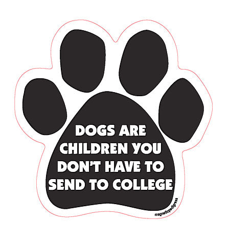 Dogs Are Children You Don't Have To Send To College Dog Paw Magnet