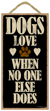 Words Of Wisdom Dogs Love When No One Else Does Wood Sign