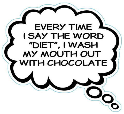 Every Time I Say The Word Diet I Wash My Mouth Out With Chocolate Brain Fart Car Magnet