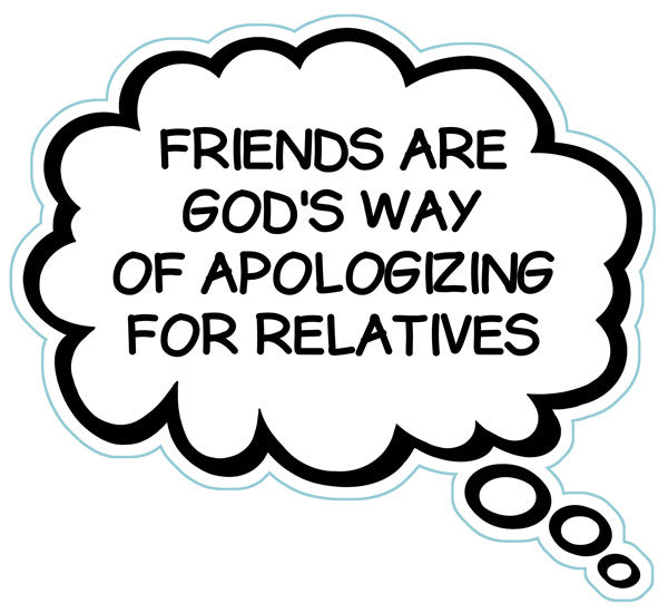 Friends Are God's Way Of Apologizing For Relatives Brain Fart Car Magnet