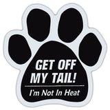 Gett Off My Tail I'm Not In Heat Dog Paw Magnet
