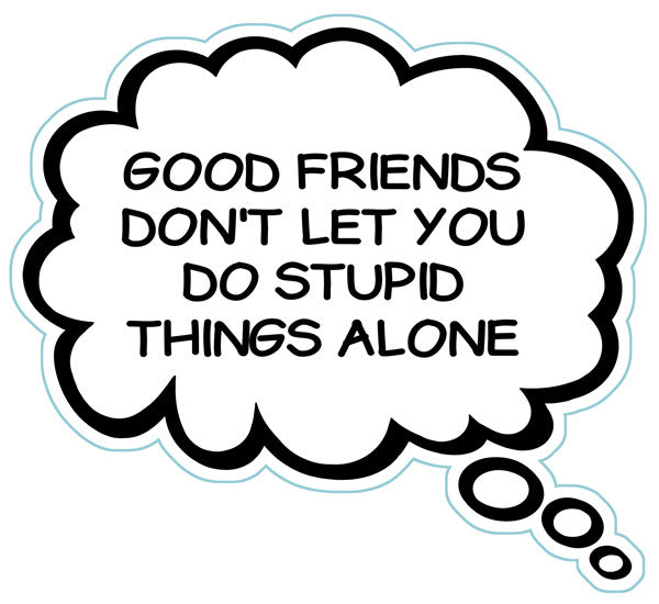 Good Friends Don't Let You Do Stupid Things Alone Brain Fart Car Magnet