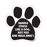 Handle Stress Like A Dog Piss And Walk Away Paw Magnet