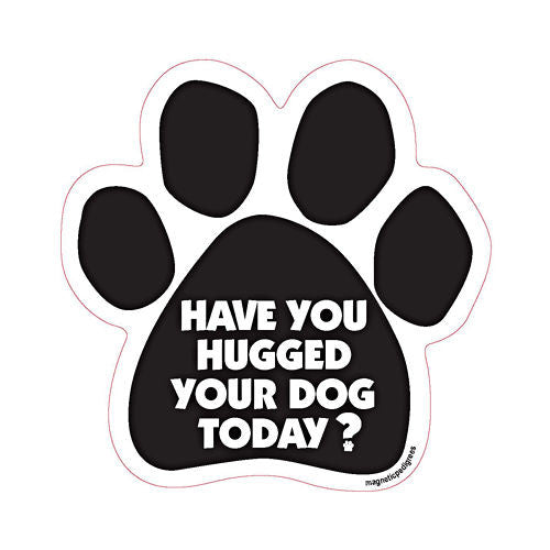Have You Hugged Your Dog Today Dog Paw Magnet