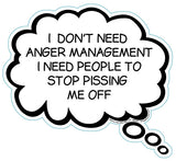 I Don't Need Anger Management, I Need People To Stop Pissing Me Off Brain Fart Car Magnet