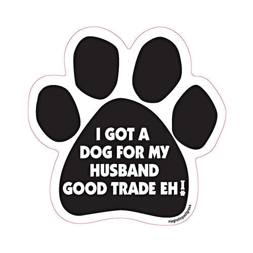 I Got A Dog For My Husband, Good Trade Eh Dog Paw Magnet