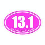 I'm Only Half Crazy 13.1 Pink Marathon Vinyl Car Decal