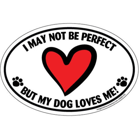 I May Not Be Perfect But My Dog Still Loves Me Euro Style Oval Dog Magnet