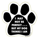 I May Not Be Perfect But My Dog Thinks I Am Dog Paw Magnet